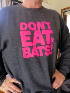 Don't eat bats sweatshirt.